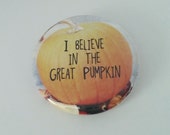 Great Pumpkin Button or Magnet; I Believe in the Great Pumpkin; Peanuts inspired button or magnet; It's the Great Pumpkin Charlie Brown