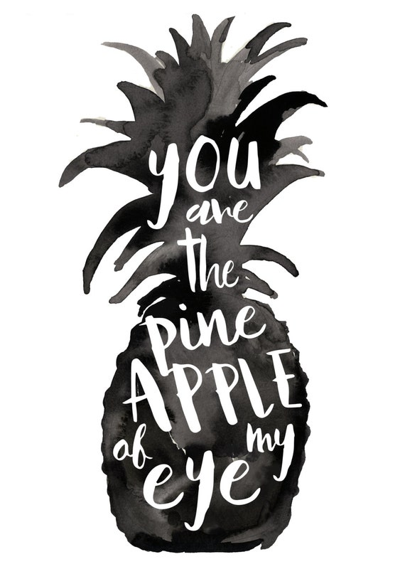 You are the Pineapple of my Eye