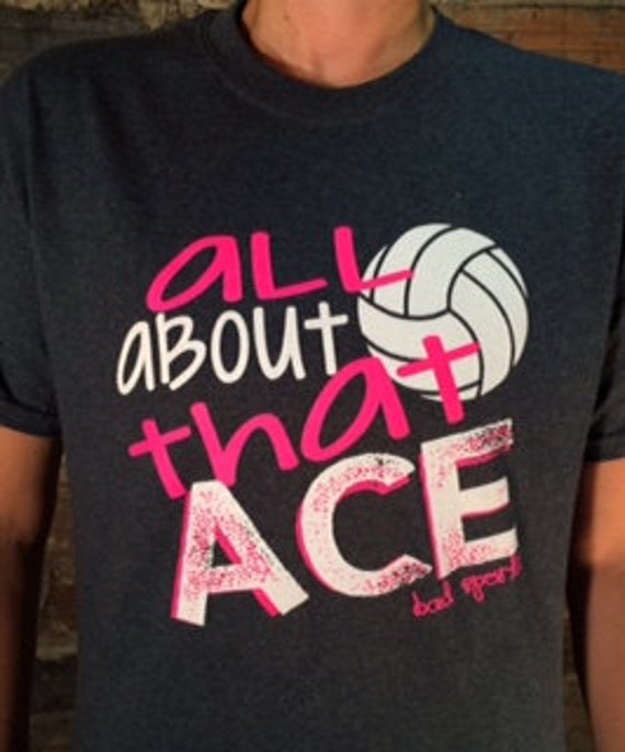 All About That Ace Volleyball t-shirt