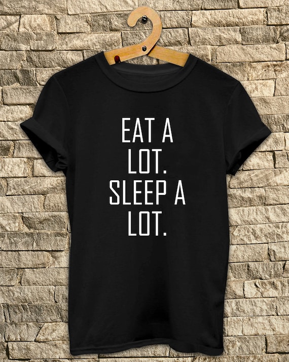 Eat A Lot Sleep A Lot T Shirt Unisex Size by llSKYLinell on Etsy