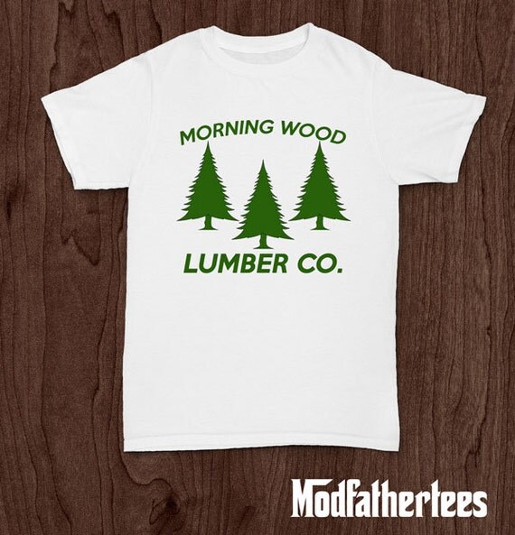 Morning Wood Lumber Co Funny T Shirt Tee Shirt Tshirt 8451