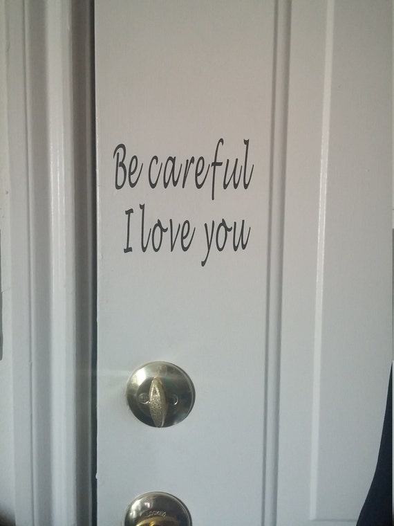 Download Be careful I love you Be safe I love you door decal-door