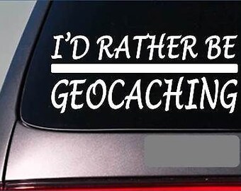 I'D Rather Be Geocaching *H982* 8" Sticker Decal Gps Compass