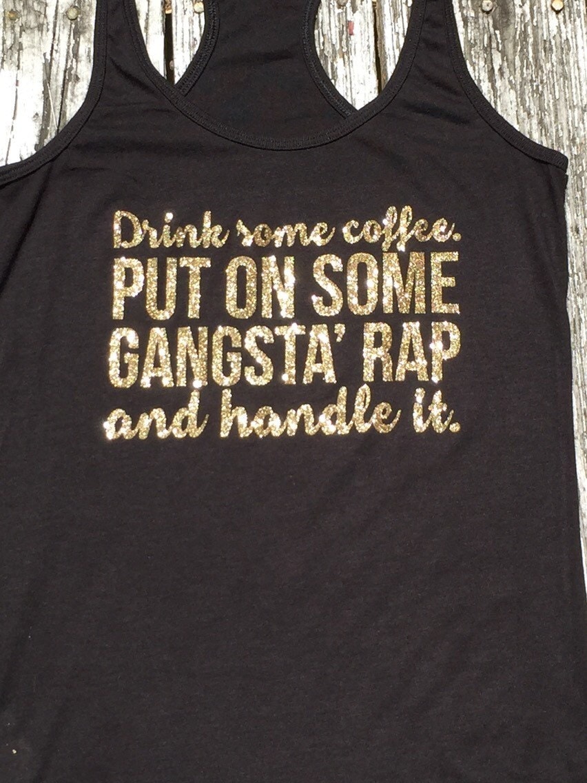 Drink Some Coffee Put On Some Gangsta Rap And By Statelinedesigns 6891