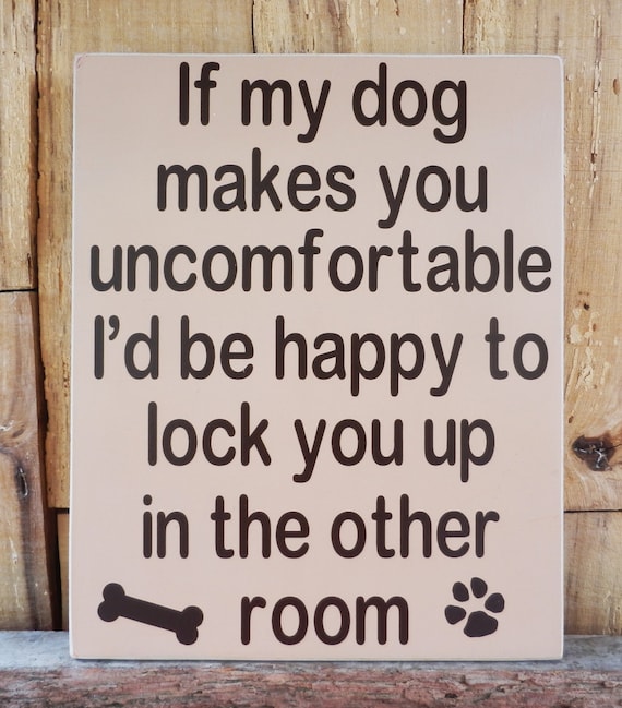 If My Dog Makes You Uncomfortable Sign If My Dog Makes You Uncomfortable Sign