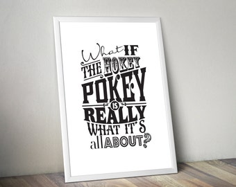 Hokey Pokey print: 'What if the Hokey Pokey really is what it's all about?'… typographic poster