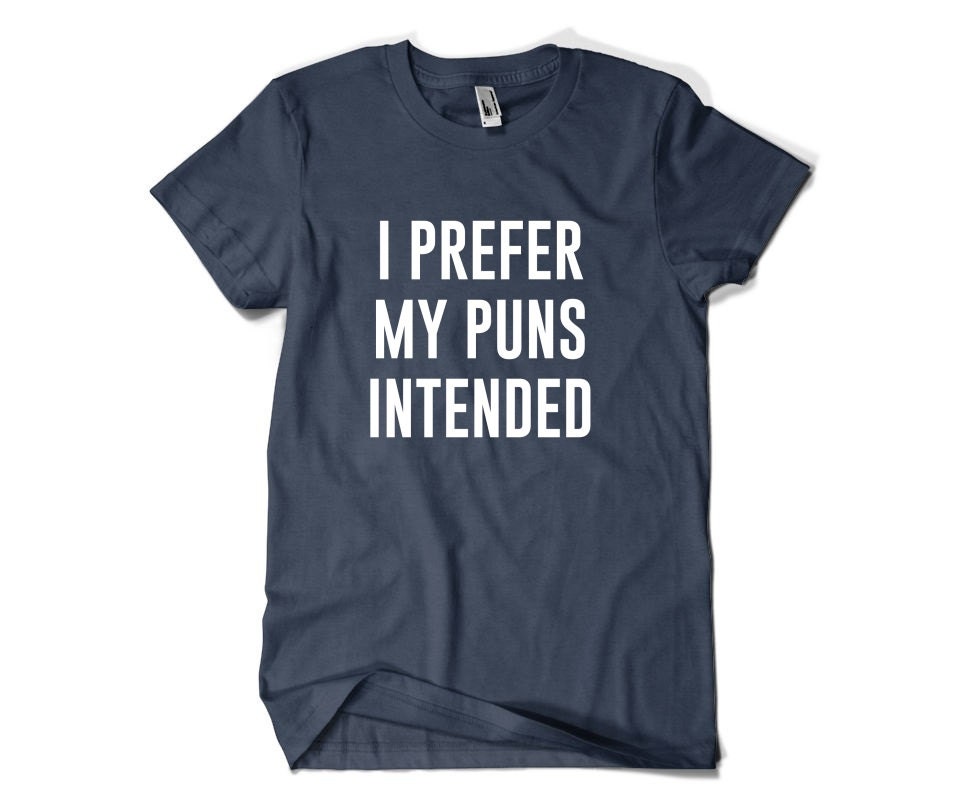 i like my puns intended shirt