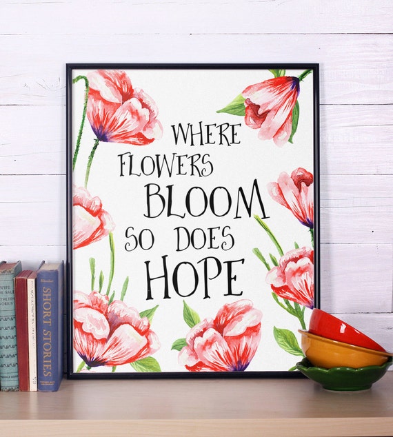 Where flowers bloom so does hope Inspirational print wall