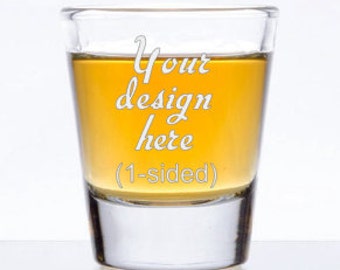 Custom Shot Glass - Etched Glass - Single Sided - Personalized Shot Glasses- Funny Shot Glasses - Custom Glass Etching - Sandblasted Glass