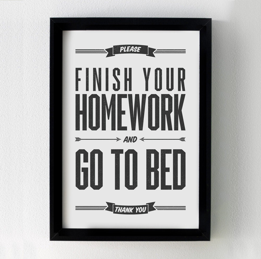 you must finish your homework before you go to bed