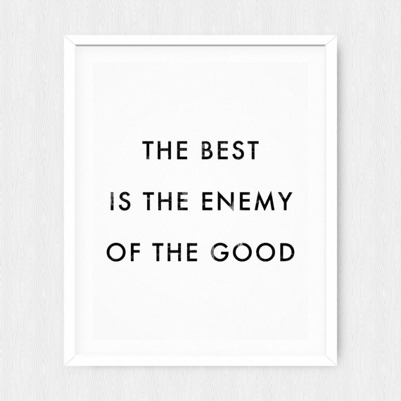 The Best is the Enemy of the Good Poster Motivational Quote