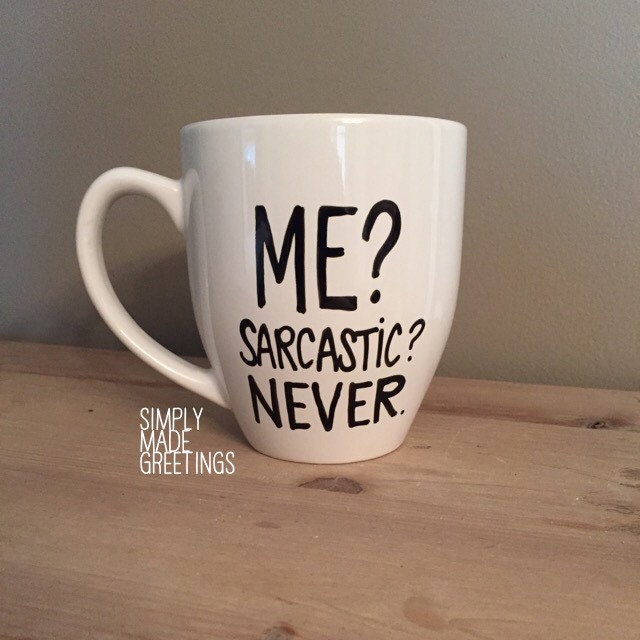 Me sarcastic never mug sarcastic person mug mug for friends