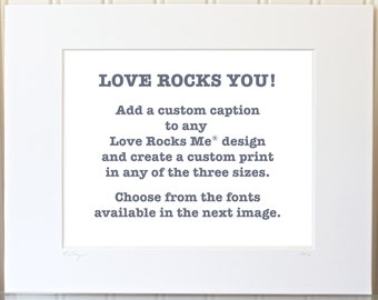 Custom Caption on any Love Rocks Me® print, custom wedding, custom birthday, custom gifts, custom engagement
