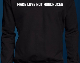 Make Love not Horcruxes - Sweater - Harry Potter T-Shirt