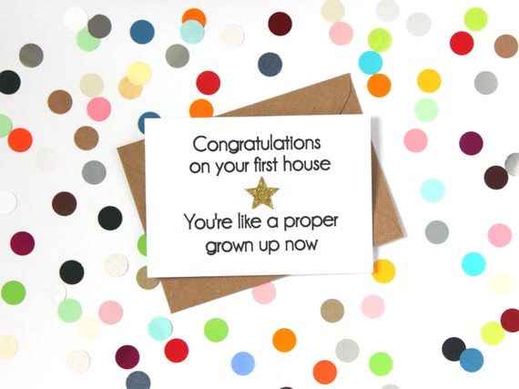 Funny new home/ first home card: Congratulations on your first house. You're like a proper grown up now