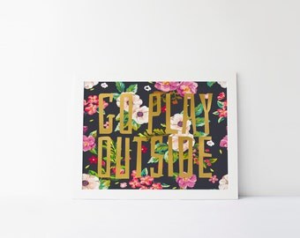 PRINTABLE Art "Go Play Outside" Typography Art Print Floral Art Print Gold Foil Print Nursery Decor Floral Nursery Motivational Quote