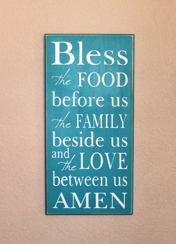 Bless the FOOD before us the FAMILY beside us and the LOVE between us Amen -Teal - Blessing - Thanks - Thanksgiving Blessing 12 x 24