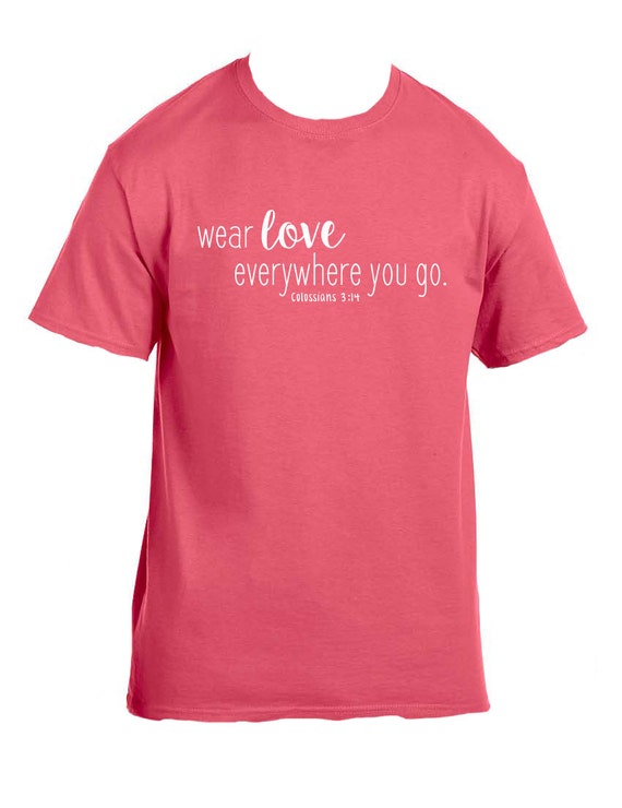 Wear Love Everywhere You Go shirt