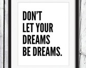 Items similar to Typography Print, Don't Let Your Dreams Be Dreams ...