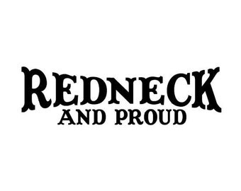 Redneck Decal Sticker Car/Truck/Window/Laptop/Gun Safe/Tool