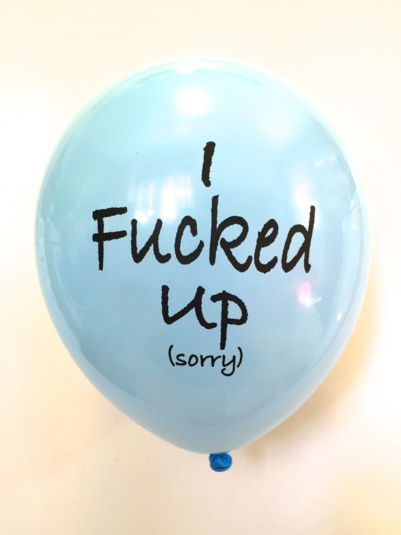 I Fcked Up Sorry Balloon