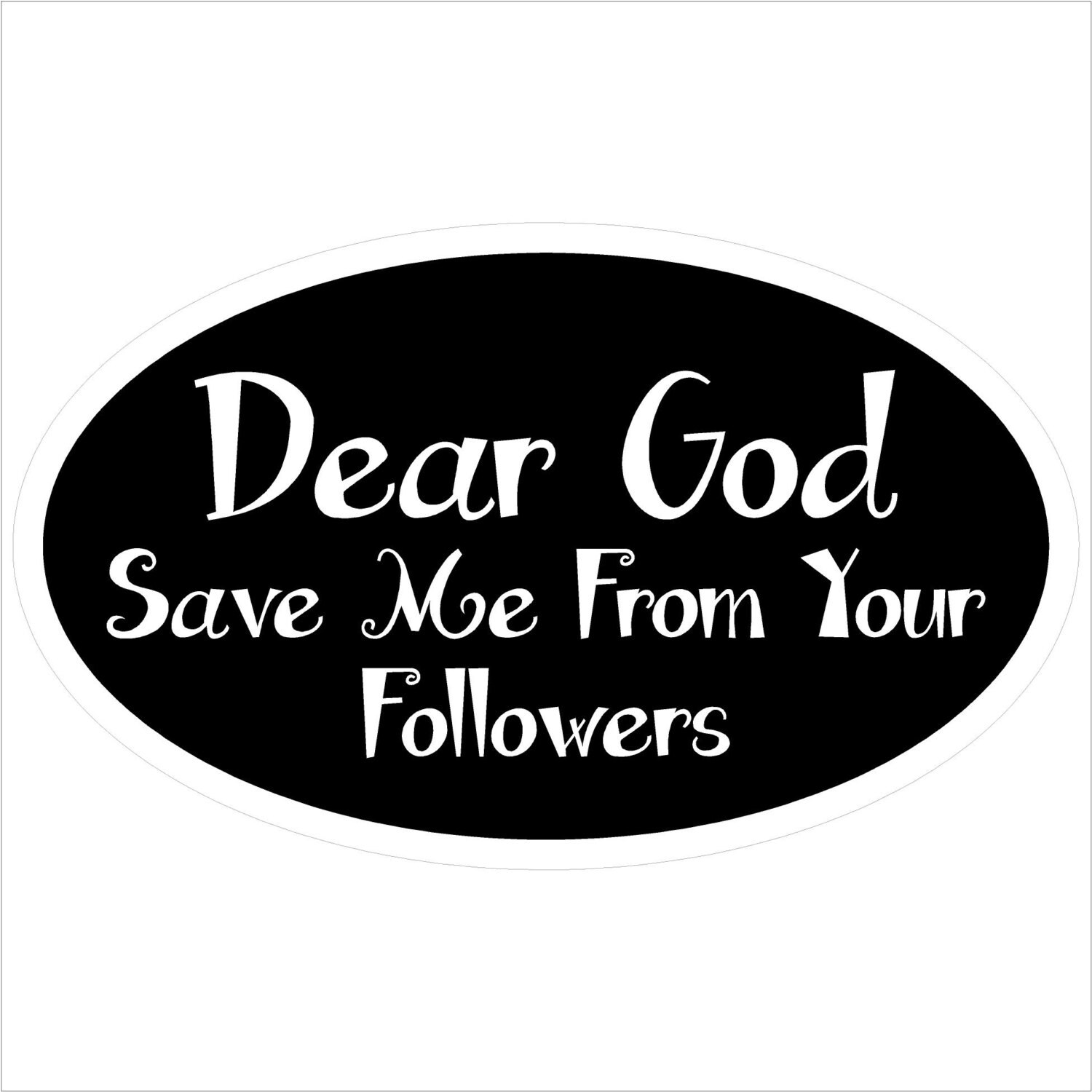 Dear God Save Me From Your Followers Bumper Sticker/Decal