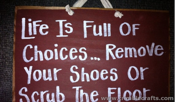 Life Full Choices REMOVE SHOES Scrub Floor sign by trimblecrafts