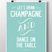 Let's Drink Champagne And Dance typographic by ilovedesignlondon