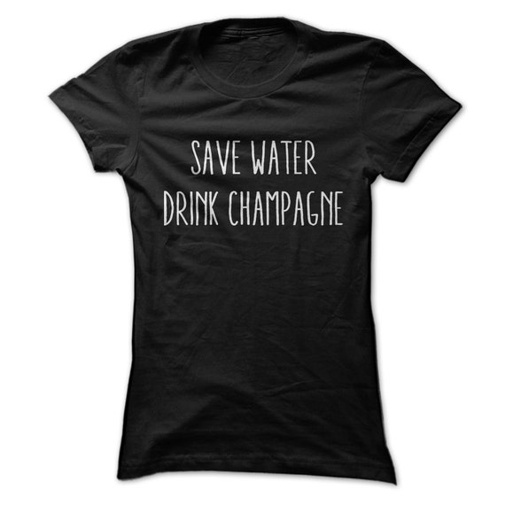 Save Water Drink Champagne Women's T-Shirt Great by BeardRules