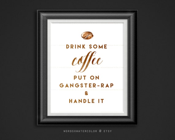 Items Similar To Drink Some Coffee Put On Gangster Rap And Handle It Coffee Wall Art Kitchen 1340