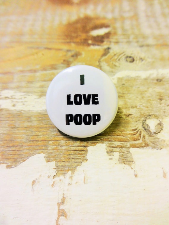 I LOVE POOP badge pin badge button badge Handmade Badge 1 Inch