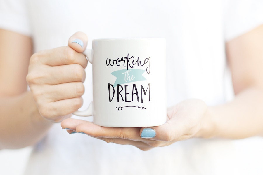 Working the Dream Coffee Mug Motivational Mug Coffee Mugs