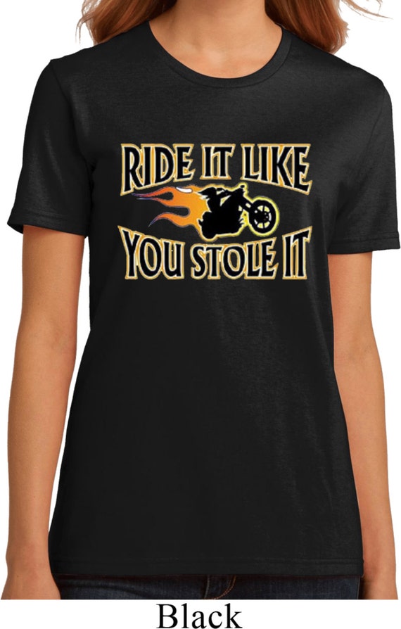 Ladies Biker Shirt Ride It Like You Stole It by BuyCoolShirts
