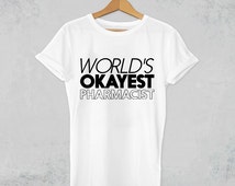 worlds okayest pharmacist, pharmacist gift, pharmacist shirt, pharmacy ...