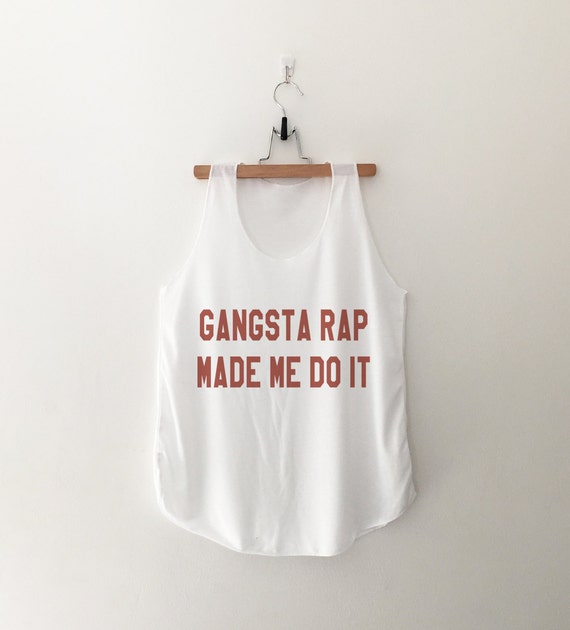 gangsta rap made me do it. gangsta rap made me do it.