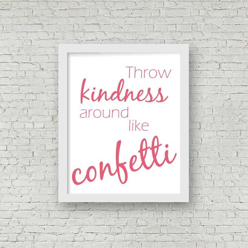 throw-kindness-around-like-confetti-meaning-throw-kindness-around-like-confetti-inspirational