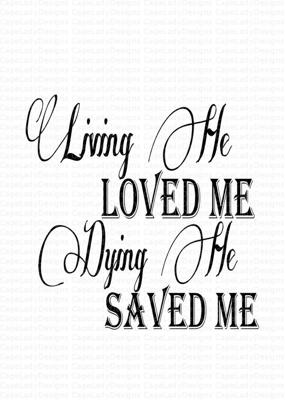 Svg Digital File Living He Loved Me Dying He Saved Me