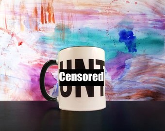 C*nt Mug -- Coffee Mug, Vulgar, Mature, Funny, Gag Gift, For Her, For Him, Toilet Humor, Rude, Birthday, Groomsman, Christmas, BFF