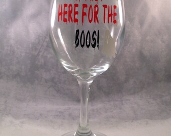 Halloween Wine Glass - "I'm Just Here for The Boos!" - Funny Halloween Gift- Wine Halloween Gift - Funny Halloween Wine Glass
