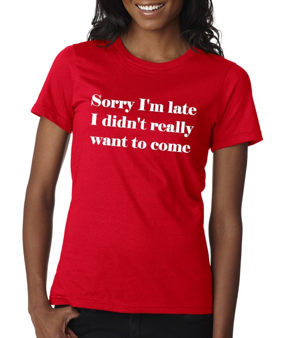 Sorry I'm late t-shirt funny t-shirt TEEddictive