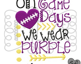 On gamedays we wear purple embroidery design 4x4 5x7 6x10 - jef file - pes file - football embroidery file - football season - LSU
