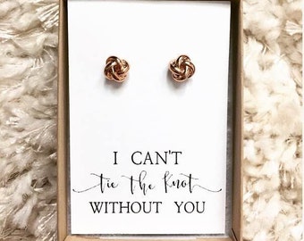 Bridesmaid Proposal -- Knot Earring -- I Can't Tie The Knot Without You -- Bridesmaid Gift -- 18K Rose Gold / 18K White Gold -- Bridal Party