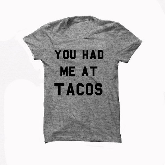 You Had Me At Tacos Tshirt by QuigTees on Etsy