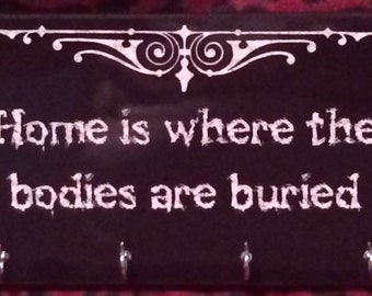 Home Is Where The Bodies Are Buried Key Hanger