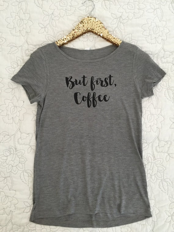But, first coffee t-shirt