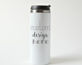 Stainless Steel Travel Mug * Stainless Steel Tumbler * Custom Travel Mug * Custom Coffee Mug * Personalized Mug * Double Wall travel mug