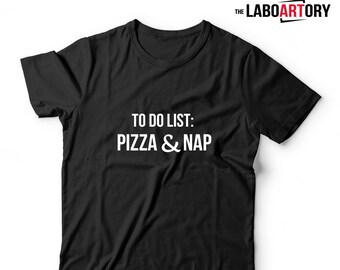 To do list: Pizza and Nap - Funny Unisex Crazy Tee