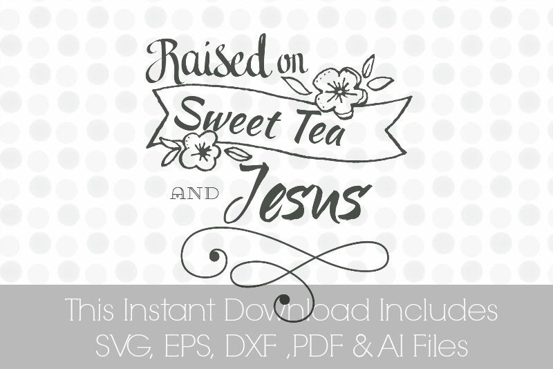 Download Raised on Sweet Tea and Jesus SVG Pdf DXF EPS Ai But For