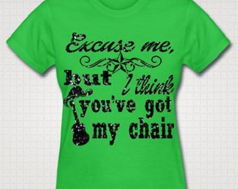 Ready To Ship Excuse Me But I Think Youve Got My Chair T Shirt Country Western Sweet Southern Sayings Music Concert Glitter