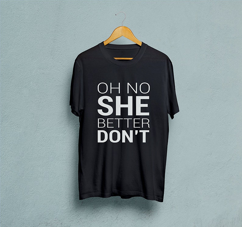 Oh No She Better Don't Quote Tshirt Unisex T shirt Black